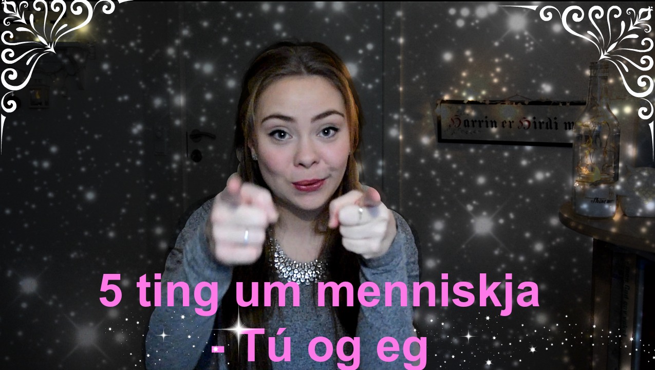 5 ting um menniskja - Tú og eg