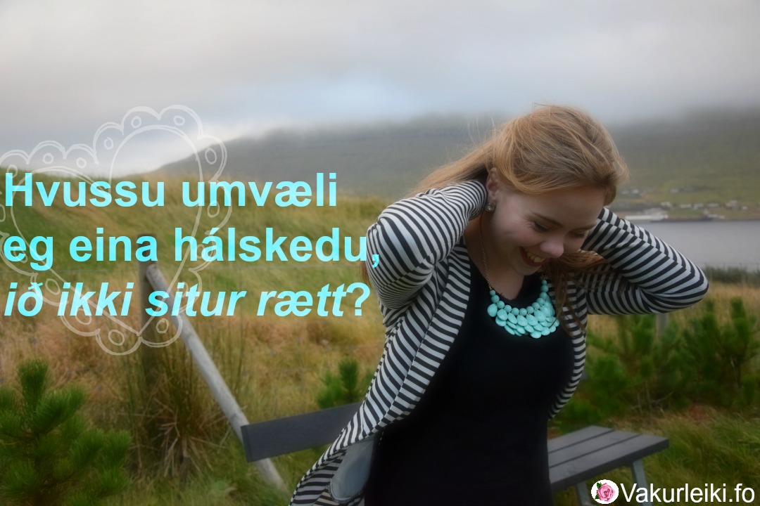 Hvussu umvæli eg eina hálskedu, ið ikki situr rætt?