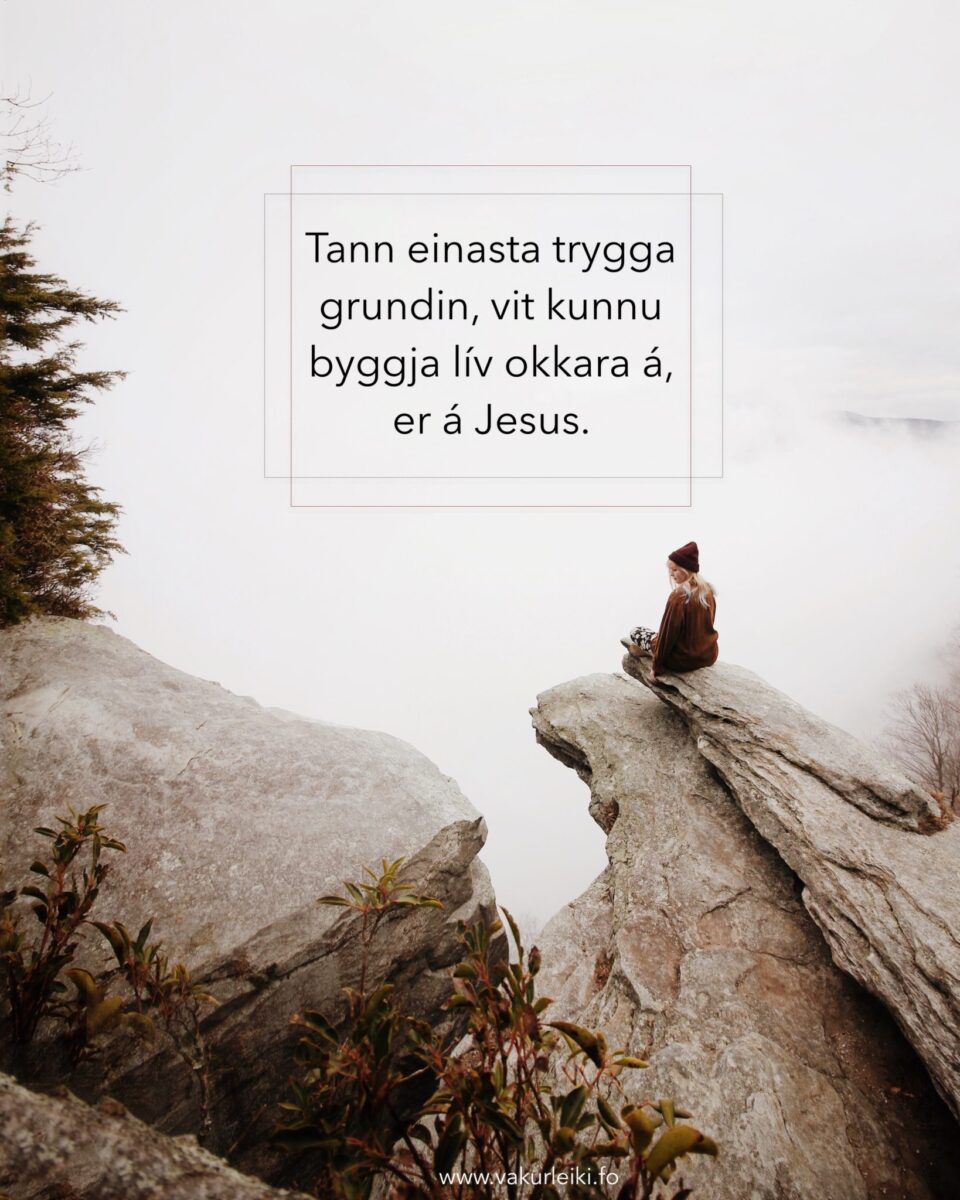 BYGG TÍTT LÍV Á TRYGGA GRUND