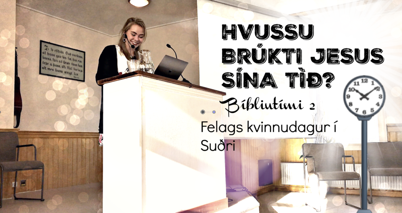 HVUSSU BRÚKTI JESUS SÍNA TÍÐ? (Bíbliutími 2) – Felags kvinnudagur í Vitninum í Hvalba (27.10.2018)