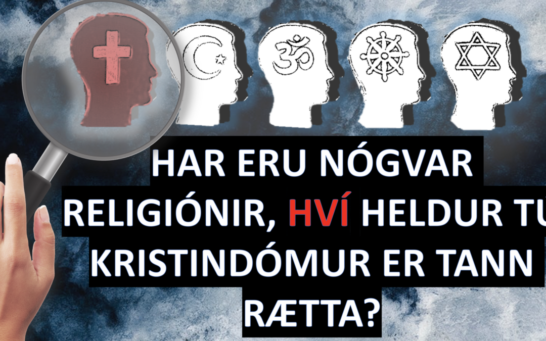 HAR ERU NÓGVAR RELIGIÓNIR, HVÍ HELDUR TÚ KRISTINDÓMUR ER TAN
