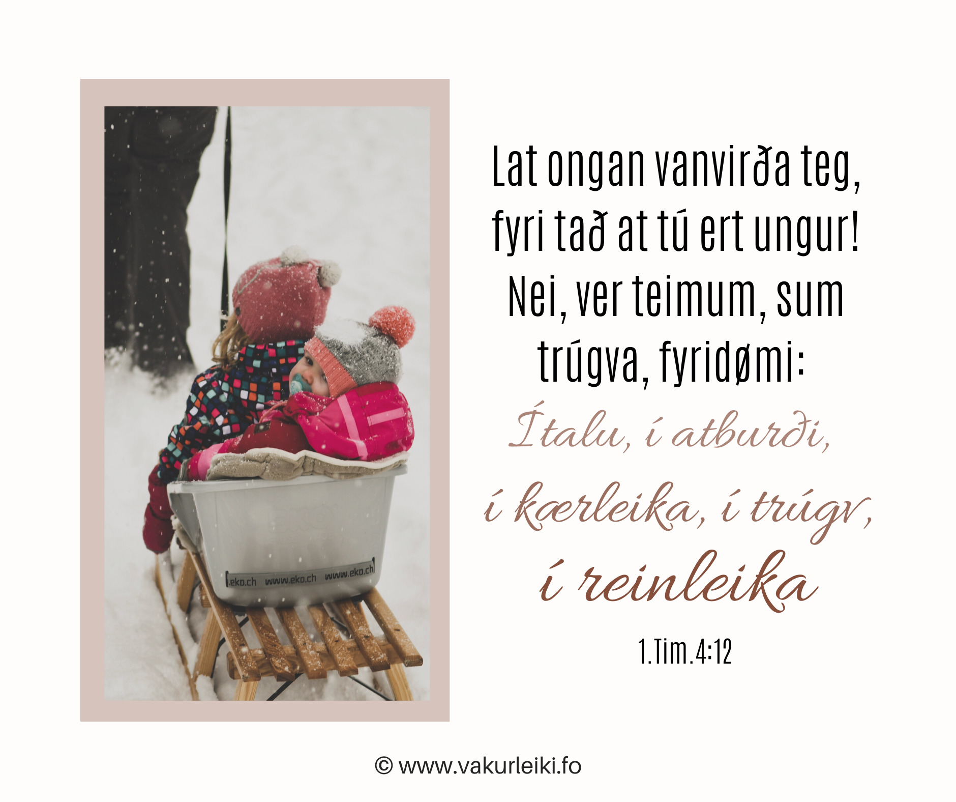 Lat ongan vanvirða teg, fyri tað at tú ert ungur! Nei, ver teimum, sum trúgva, fyridømi: