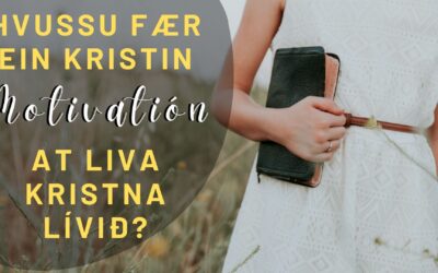 Hvussu fær ein kristin MOTIVATIÓN at liva kristna lívið?︱ Filipbr. pt. 14