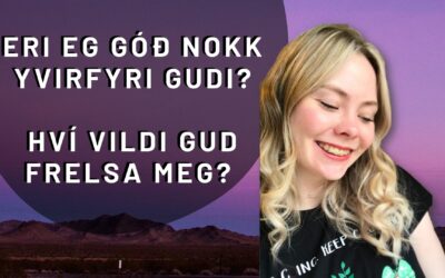 Eri eg góð nokk yvirfyri Gudi? Hví vildi Gud frelsa meg?︱ Filipbr. pt. 21