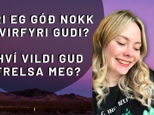Eri eg góð nokk yvirfyri Gudi? Hví vildi Gud frelsa meg?︱ Filipbr. pt. 21