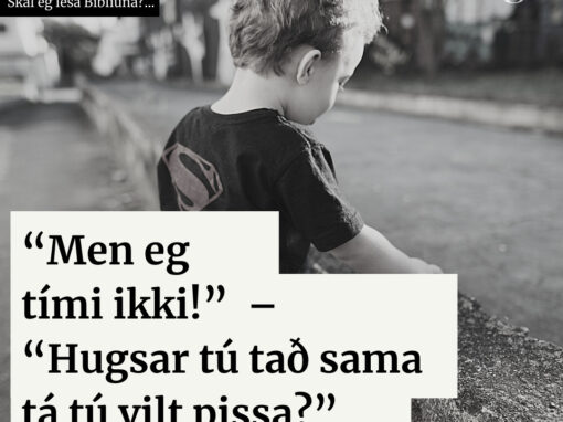 “Men eg tími ikki!” – “Hugsar tú tað sama tá tú vilt pissa?”