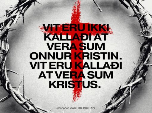 Vit eru ikki kallaði at vera sum onnur kristin…